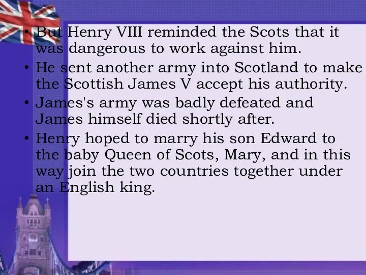 But Henry VIII reminded the Scots that it was dangerous
