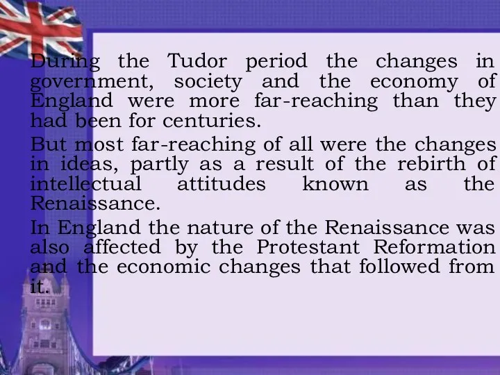 During the Tudor period the changes in government, society and