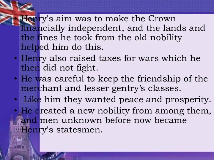Henry's aim was to make the Crown financially independent, and