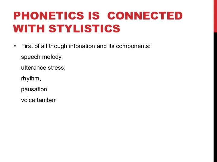 PHONETICS IS CONNECTED WITH STYLISTICS First of all though intonation