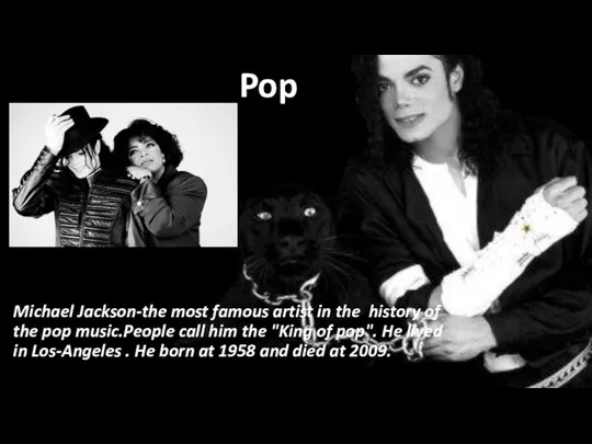 Pop Michael Jackson-the most famous artist in the history of