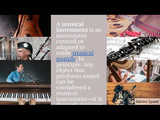 A musical instrument is an instrument created or adapted to