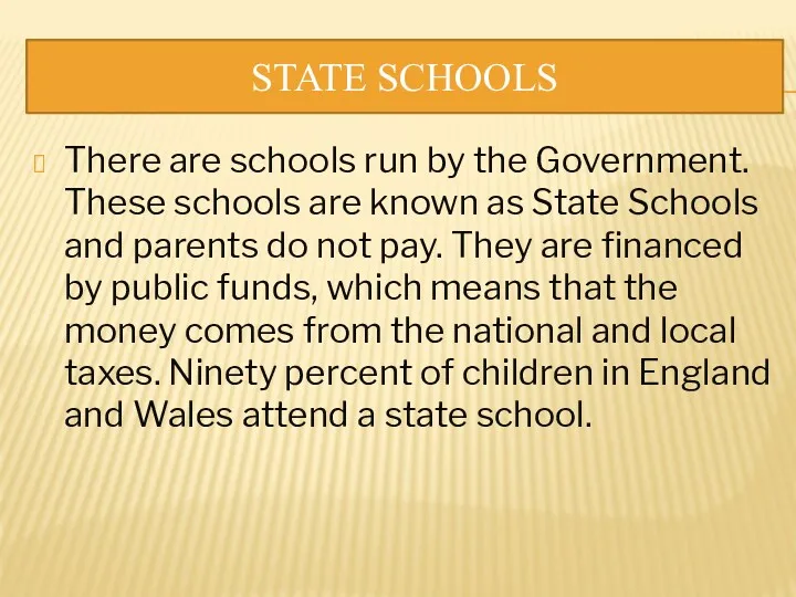 STATE SCHOOLS There are schools run by the Government. These