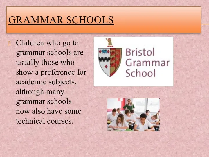 GRAMMAR SCHOOLS Children who go to grammar schools are usually