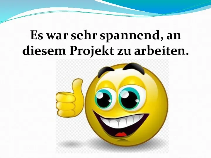 Es war sehr spannend, an diesem Projekt zu arbeiten.