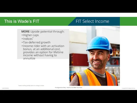 This is Wade’s FIT MORE Upside potential through: Higher caps Indices* Tax-deferred growth