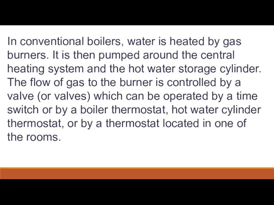 In conventional boilers, water is heated by gas burners. It
