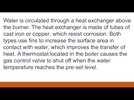 Water is circulated through a heat exchanger above the burner.