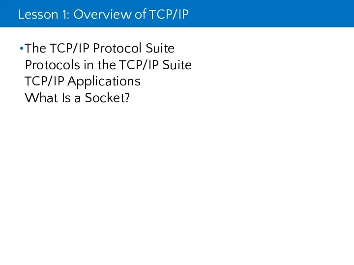 Lesson 1: Overview of TCP/IP The TCP/IP Protocol Suite Protocols in the TCP/IP