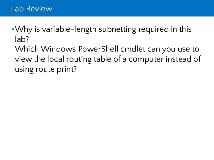 Lab Review Why is variable-length subnetting required in this lab? Which Windows PowerShell