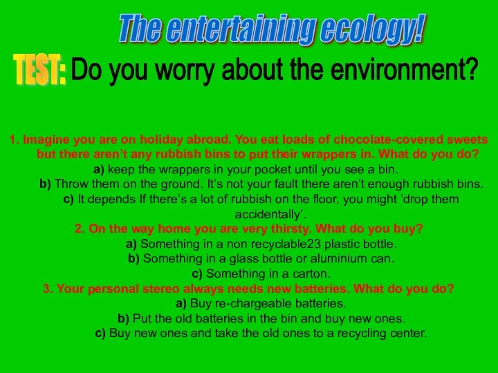 The entertaining ecology! TEST: Do you worry about the environment? 1. Imagine you