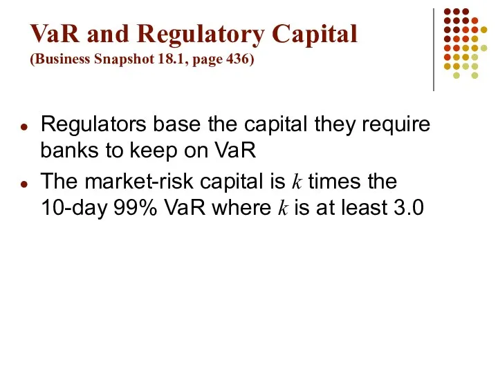 VaR and Regulatory Capital (Business Snapshot 18.1, page 436) Regulators