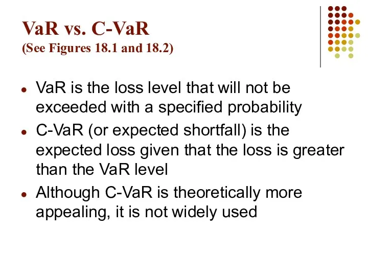 VaR vs. C-VaR (See Figures 18.1 and 18.2) VaR is