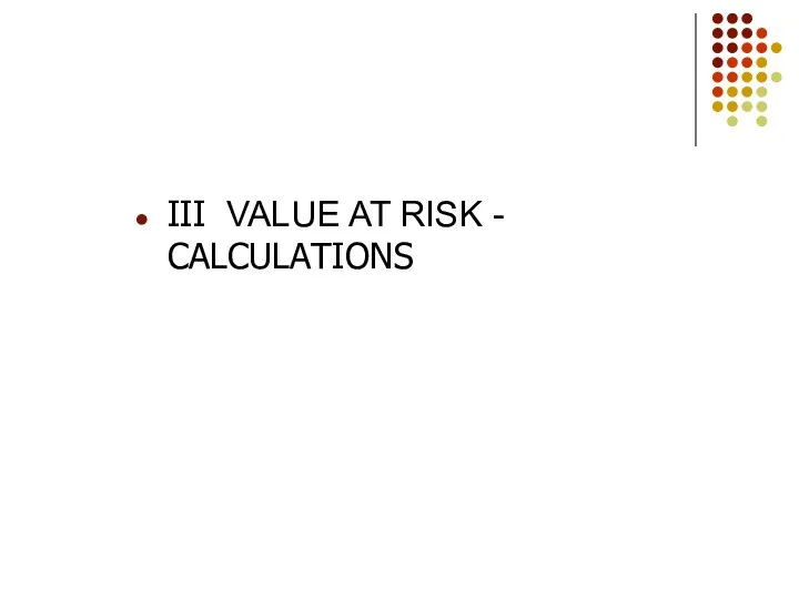III VALUE AT RISK - CALCULATIONS