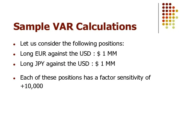 Sample VAR Calculations Let us consider the following positions: Long