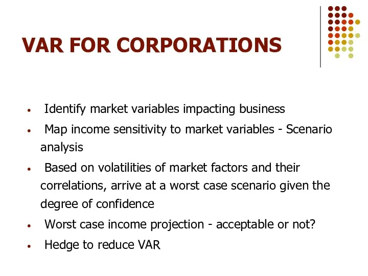 VAR FOR CORPORATIONS Identify market variables impacting business Map income