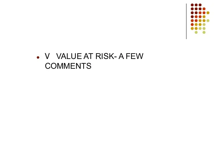V VALUE AT RISK- A FEW COMMENTS