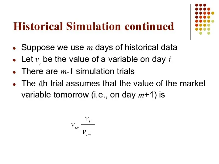 Historical Simulation continued Suppose we use m days of historical
