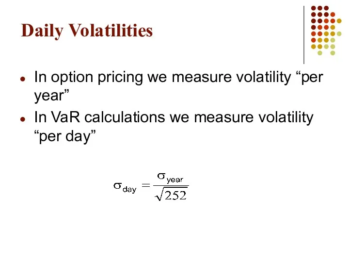Daily Volatilities In option pricing we measure volatility “per year”