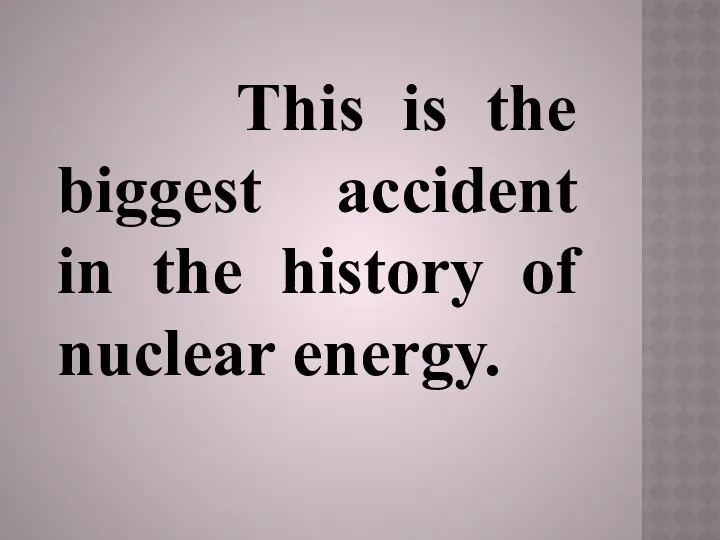 This is the biggest accident in the history of nuclear energy.