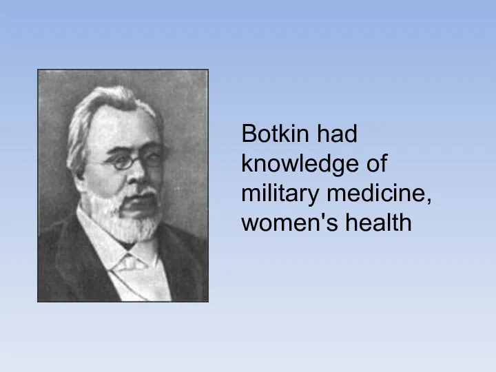 Botkin had knowledge of military medicine, women's health