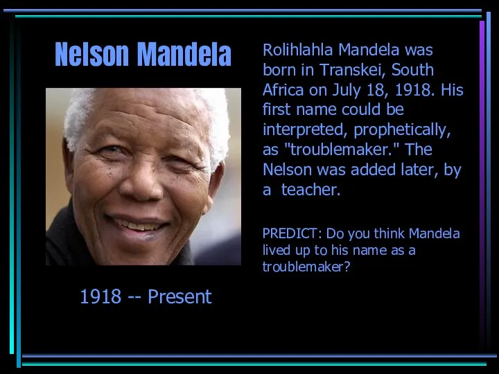 Rolihlahla Mandela was born in Transkei, South Africa on July