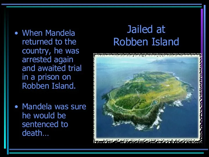 Jailed at Robben Island When Mandela returned to the country,