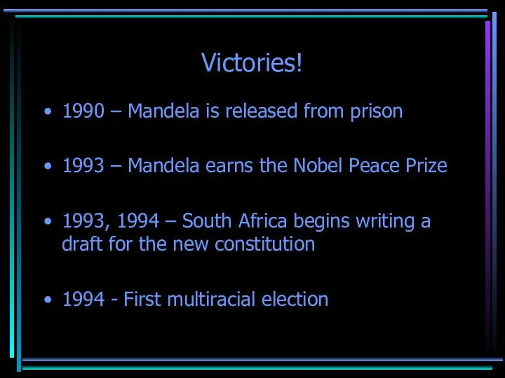 Victories! 1990 – Mandela is released from prison 1993 –