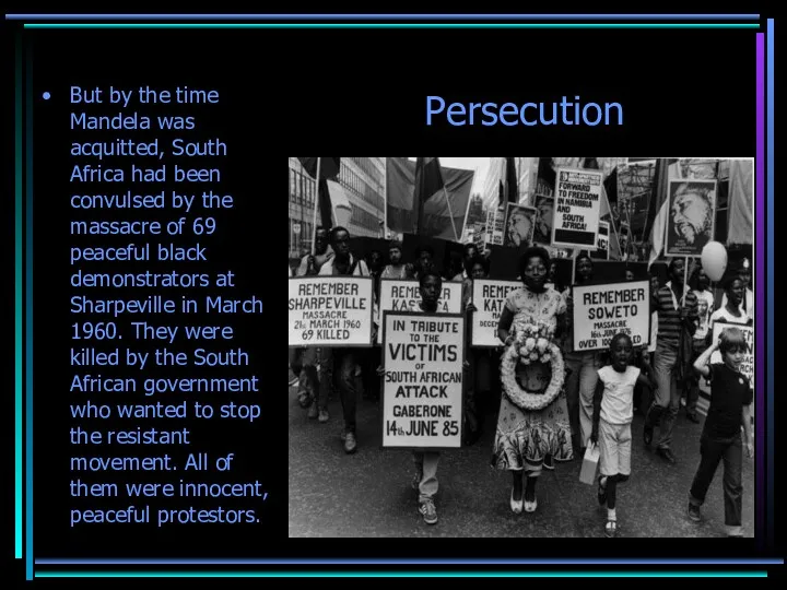 Persecution But by the time Mandela was acquitted, South Africa