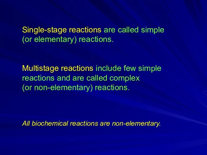 Single-stage reactions are called simple (or elementary) reactions. Multistage reactions include few simple