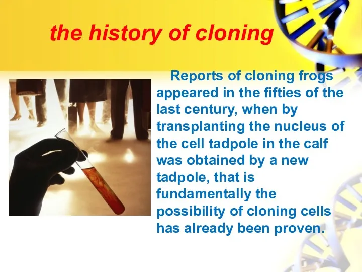 the history of cloning Reports of cloning frogs appeared in