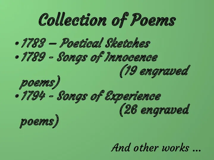 Collection of Poems 1783 – Poetical Sketches 1789 - Songs