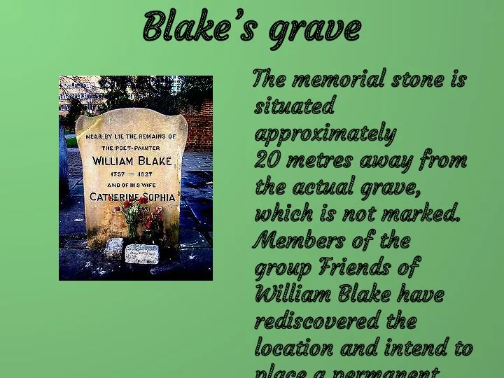 Blake’s grave The memorial stone is situated approximately 20 metres