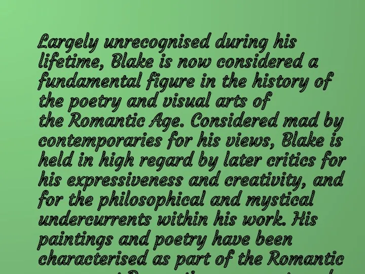 Largely unrecognised during his lifetime, Blake is now considered a