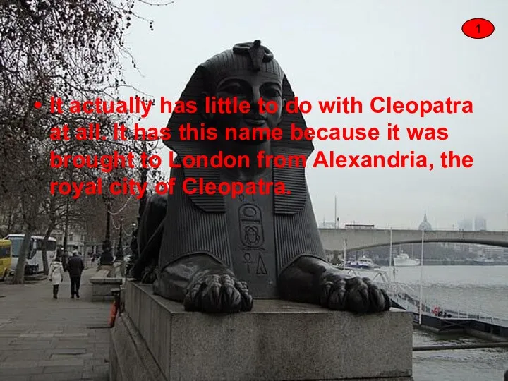 It actually has little to do with Cleopatra at all.