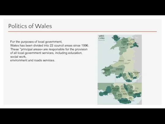 Politics of Wales For the purposes of local government, Wales