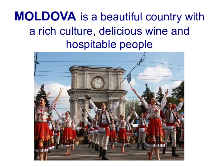MOLDOVA is a beautiful country with a rich culture, delicious wine and hospitable people