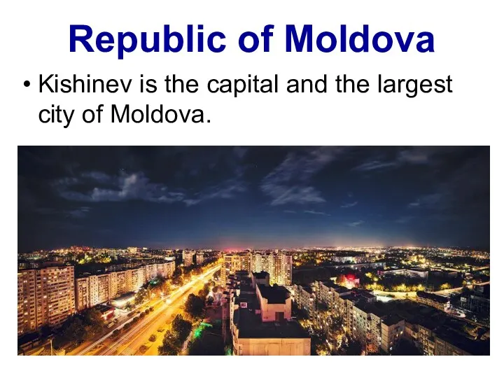 Republic of Moldova Kishinev is the capital and the largest city of Moldova.