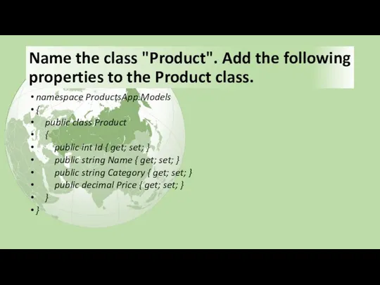 Name the class "Product". Add the following properties to the