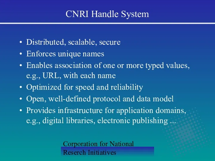 Corporation for National Reserch Initiatives Distributed, scalable, secure Enforces unique