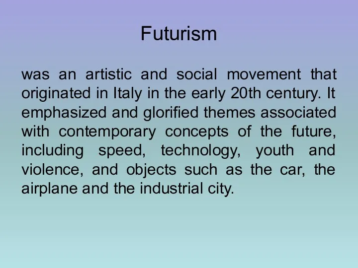 Futurism was an artistic and social movement that originated in