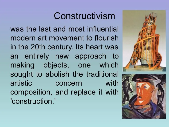 Constructivism was the last and most influential modern art movement