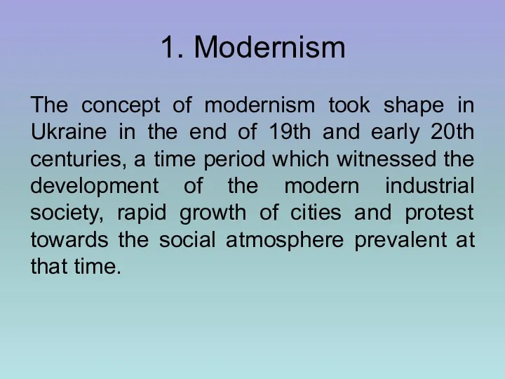 1. Modernism The concept of modernism took shape in Ukraine