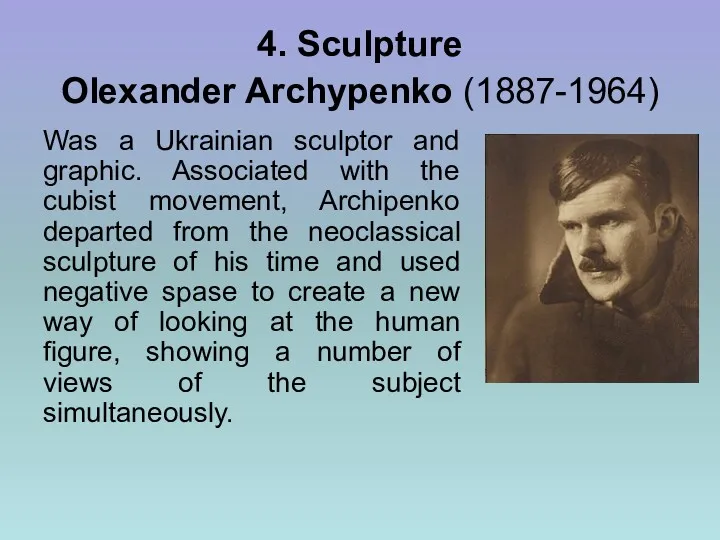 4. Sculpture Olexander Archypenko (1887-1964) Was a Ukrainian sculptor and