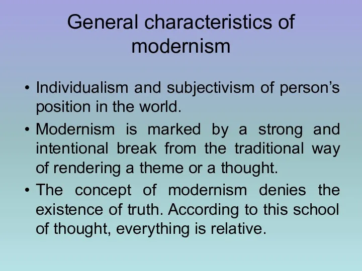 General characteristics of modernism Individualism and subjectivism of person’s position