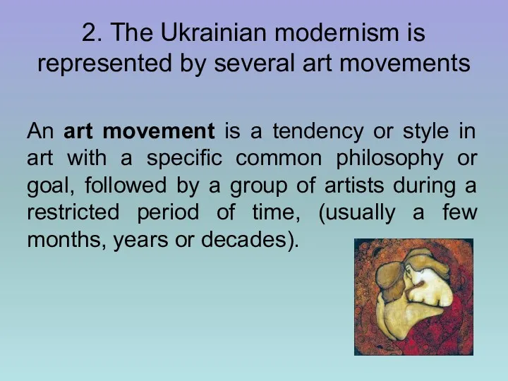 2. The Ukrainian modernism is represented by several art movements