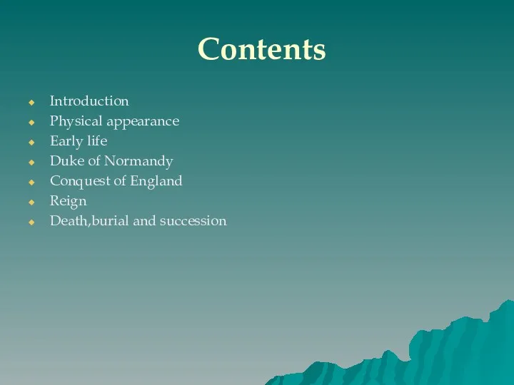 Contents Introduction Physical appearance Early life Duke of Normandy Conquest of England Reign Death,burial and succession