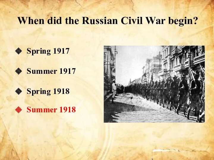 When did the Russian Civil War begin? Spring 1917 Summer 1917 Spring 1918 Summer 1918
