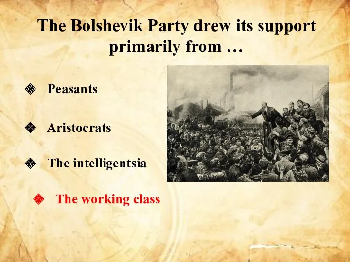 The Bolshevik Party drew its support primarily from … Peasants Aristocrats The intelligentsia The working class