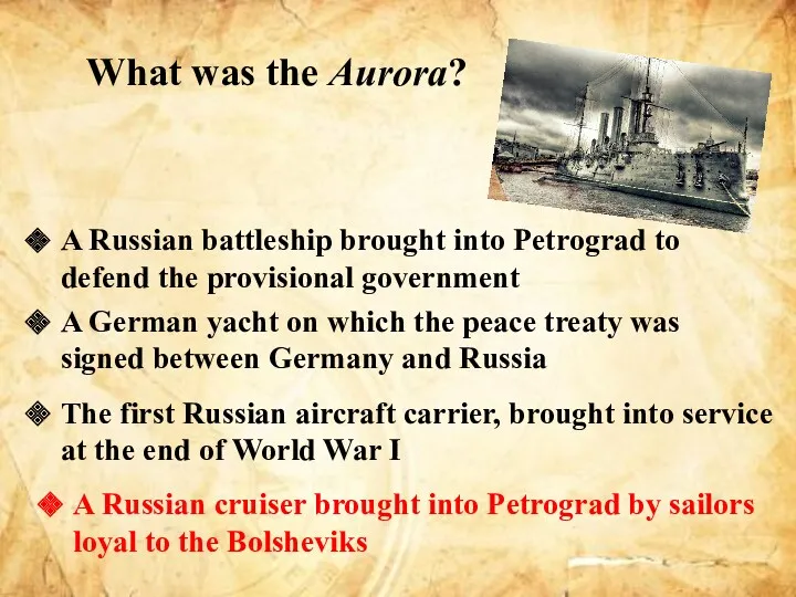 What was the Aurora? A Russian battleship brought into Petrograd